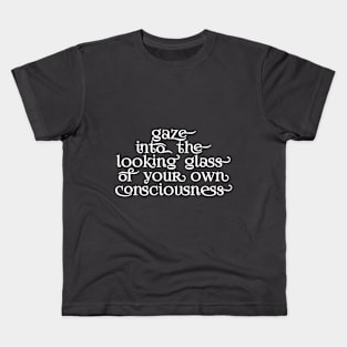 Gaze into the looking glass of your own consciousness Kids T-Shirt